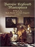 Baroque Keyboard Masterpieces: 39 Works by Bach, Handel, Scarlatti, Couperin and Others