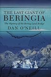 The Last Giant of Beringia: The Mystery of the Bering Land Bridge