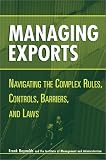 Managing Exports: Navigating the Complex Rules Controls Barriers and Laws