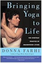 Bringing Yoga to Life: The Everyday Practice of Enlightened Living