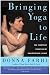 Bringing Yoga to Life: The Everyday Practice of Enlightened Living