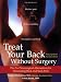 Treat Your Back Without Surgery: The Best Nonsurgical Alternatives for Eliminating Back and Neck Pain, Fully Updated Second Edition