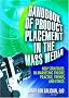 Handbook of Product Placement in the Mass Media: New Strategies in Marketing Theory, Practice, Trends, and Ethics Handbook of Product Placement in the Mass Media: New Strategies in Marketing Theory, Practice, Trends, and Ethics