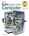 Build Your Own Computer: The Step-by-step Guide