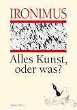 Alles Kunst, oder was? - Ironimus