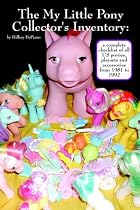 The My Little Pony Collector's Inventory: A Complete Checklist of All US Ponies, Playsets and Accessories from 1981 to 1992