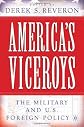 America's Viceroys: The Military and U.S. Foreign Policy