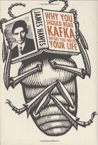 Why You Should Read Kafka Before You Waste Your Life, by James Hawes