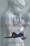 Believing Cassandra: An Optimist Looks at a Pessimists World