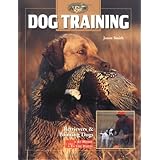 Dog Training: Retrievers and Pointers, at Home and in the Field (The Complete Hunter)