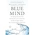 Blue Mind: The Surprising Science That Shows How Being Near, In, On, or Under Water Can Make You Happier, Healthier, More Connected, and Better at What You Do