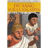 Les myst�res romains, Tome 1 : Du sang sur la via Appiapar Caroline Lawrence