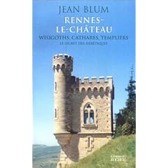 Rennes-le-Ch�teau, wisigoths, cathares, templiers : Le secret des h�r�tiques