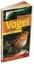 Welcher Vogel ist das? 170 V�gel einfach bestimmen - typische Merkmale auf einen Blick