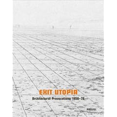 Exit Utopia. Architectural Provocations 1956-76: Architectural Provocations, 1956-1976