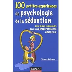 100 petites exp�riences de psychologie de s�duction : Pour mieux comprendre tous nos comportements amoureux
