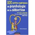 100 petites exp�riences de psychologie de s�duction : Pour mieux comprendre tous nos comportements amoureux