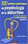 100 petites exp�riences de psychologie de s�duction : Pour mieux comprendre tous nos comportements amoureux