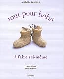 Tout pour b�b� : A faire soi-m�me