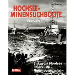 Hochsee-Minensuchboote 1939 - 1945. Biskaya - Nordsee - Polark�ste - Finnenbusen