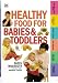 Healthy Food for Babies and Toddlers (Time-Life Health Factfiles)