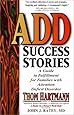 ADD Success Stories: A Guide to Fulfillment for Families with Attention Deficit Disorder