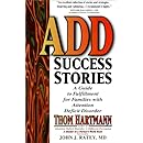 ADD Success Stories: A Guide to Fulfillment for Families with Attention Deficit Disorder