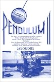 Pendulum II: The Story of America s Three Aviation Pioneers: Wilbur Wright, Orville Wright, and Glenn Curtiss
