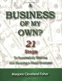 A Business of My Own?: 21 Steps to Successfully Starting and Running a Small Business