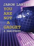 Textbook cover - You Are Not a Gadget: A Manifesto (Thorndike Press Large Print Nonfiction Series)
