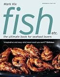 Fish etc.: The Ultimate Book for Seafood Lovers