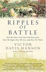 Ripples of Battle: How Wars of the Past Still Determine How We Fight, How We Live, and How We Think