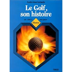 Le Golf  : son histoire de 1304 � nos jours