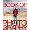 The Book of Photography: The History, the Technique, the Art, the Future
