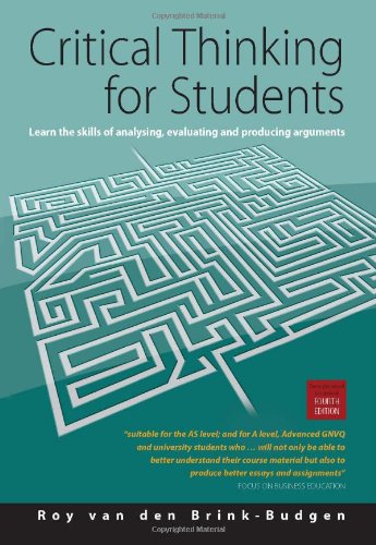 Critical Thinking for Students: Learn the Skills of Analysing, Evaluating and Producing Arguments