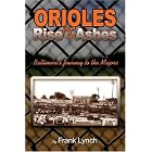 Click here to buy Orioles Rise from the Ashes: Baltimore's Journey to the Majors by  Frank Lynch.