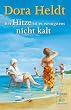 Bei Hitze ist es wenigstens nicht kalt: Roman