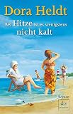 Bei Hitze ist es wenigstens nicht kalt: Roman