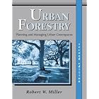 Urban Forestry: Planning and Managing Urban Greenspaces by Robert W. Miller