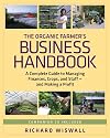 The Organic Farmer's Business Handbook: A Complete Guide to Managing Finances, Crops, and Staff-and Making a Profit