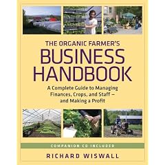 The Organic Farmers Business Handbook: A Complete Guide to Managing Finances, Crops, and Staffand Making a Profit