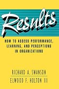 Results: How to Assess Performance, Learning, & Perceptions in Organizations (Publication in the Berrett-Koehler Organizational Performanc)
