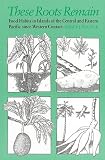 These Roots Remain: Food Habits in Islands of the Central and Eastern Pacific Since Western Contact