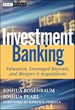 Investment Banking: Valuation, Leveraged Buyouts, and Mergers and Acquisitions