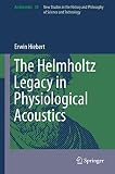 The Helmholtz legacy in physiological acoustics