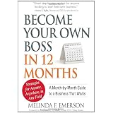 Become Your Own Boss in 12 Months: A Month-by-Month Guide to a Business that Works