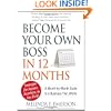 Become Your Own Boss in 12 Months: A Month-by-Month Guide to a Business that Works