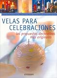 Velas Para Celebraciones: Las Propuestas Decorativas Mas Originales [With Patterns] (Spanish Edition)