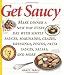 Books : Get Saucy: Make Dinner A New Way Every Day With Simple Sauces, Marinades, Dressings, Glazes, Pestos, [Paperback]