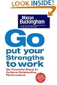 Go, Put Your Strengths to Work: Six Powerful Steps to Achieve Outstanding Performance